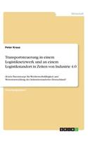 Transportsteuerung in einem Logistiknetzwerk und an einem Logistikstandort in Zeiten von Industrie 4.0