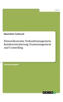 Fitnessökonomie. Verkaufsmanagement, Kundenorientierung, Teammanagement und Controlling