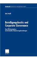 Beteiligungsbesitz Und Corporate Governance: Eine Effizienzanalyse Institutioneller Finanzierungsbeziehungen