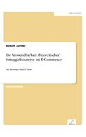 Die Anwendbarkeit theoretischer Strategiekonzepte im E-Commerce: Der Resource-Based View(German)