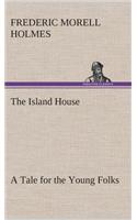 Island House A Tale for the Young Folks