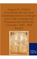 Geschichte der ost- und westfränkischen Carolinger vom Tode Ludwigs des Frommen bis zum Ende Conrads I. (840-918)