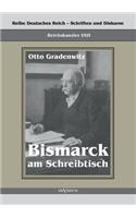 Reichskanzler Otto von Bismarck - Bismarck am Schreibtisch. Der verhängnisvolle Immediatbericht: Reihe Deutsches Reich - Schriften und Diskurse: Reichskanzler, Bd. I/XII