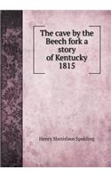 The cave by the Beech fork a story of Kentucky 1815: (English)