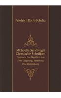 Michaelis Sendivogii Chymische Schrifften Darinnen Gar Deutlich Von Dem Ursprung, Bereitung Und Vollendung: (German)