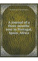 A Journal of a Three Months' Tour in Portugal, Spain, Africa