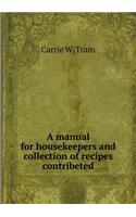 A manual for housekeepers and collection of recipes contribeted
