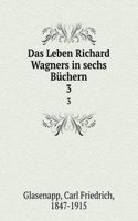 Das Leben Richard Wagners in sechs Buchern