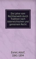 Die Lehre vom Rechtserwerb durch Tradition nach osterreichischen und gemeinem Recht