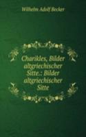 Charikles, Bilder altgriechischer Sitte.: Bilder altgriechischer Sitte