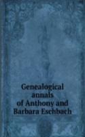 Genealogical annals of Anthony and Barbara Eschbach