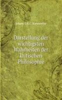 Darstellung der wichtigsten Wahrheiten der kritischen Philosophie