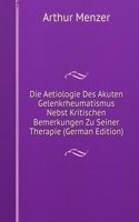 Die Aetiologie Des Akuten Gelenkrheumatismus Nebst Kritischen Bemerkungen Zu Seiner Therapie (German Edition)