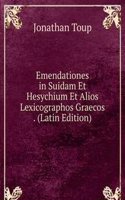 Emendationes in Suidam Et Hesychium Et Alios Lexicographos Graecos . (Latin Edition)