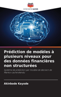 Prédiction de modèles à plusieurs niveaux pour des données financières non structurées