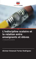 L'indiscipline scolaire et la relation entre enseignants et élèves