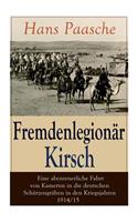 Fremdenlegionär Kirsch - Eine abenteuerliche Fahrt von Kamerun in die deutschen Schützengräben in den Kriegsjahren 1914/15