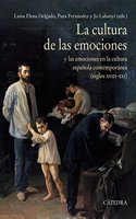 La cultura de las emociones: y las emociones en la cultura espanola contemporanea (siglos XVIII-XXI)