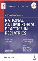 IAP Specialty Series on Rational Antimicrobial Practice in Pediatrics