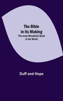 Bible in its Making: The most Wonderful Book in the World