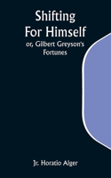 Shifting For Himself; or, Gilbert Greyson's Fortunes
