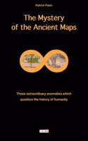 The Mystery of the Ancient Maps: Those Extraordinary Anomalies Which Question the History of Humanity