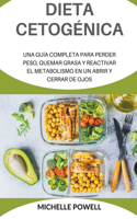 Dieta Cetogénica Una Guía completa Para Perder Peso Quemar Grasa y Reactivar el metabolismo En UnAbrirY Cerrar de Ojos