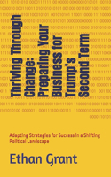 Thriving Through Change: Preparing Your Business for Trump's Second Term: Adapting Strategies for Success in a Shifting Political Landscape