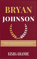 Bryan Johnson: Der ultimative Leitfaden, der seine Geheimnisse, täglichen Routinen, Übungen, Nahrungsergänzungsmittel und Diäten enthüllt