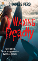 Waxing Deadly: Twice as big. Twice as deadly.