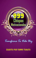 999 Chispas Motivacionales: Transforma Tu Vida Hoy