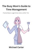 The Busy Mom's Guide to Time Management