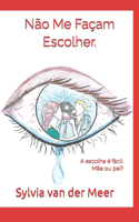 Não Me Façam Escolher.: A escolha é fácil. Mãe ou pai?