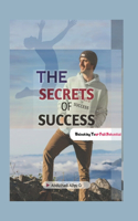 Secrets Of Success: Unlocking Your Full Potential