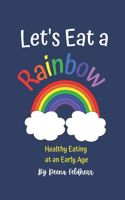 Let's Eat a Rainbow!: Healthy Eating at an Early Age