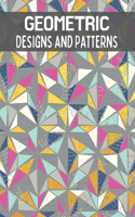 Geometric Designs and Patterns: An Adult Coloring Book. Meditative Patterns and Designs for Stress Relief, Relaxation and Creativity.