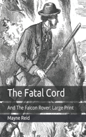 The Fatal Cord: And The Falcon Rover: Large Print