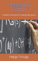 Mastering Godot: Complete instructions for making video games(4 Mastering Godot Game Engine and GD Script for Making Video Games)