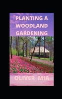 Planting A Woodland Gardening: Designing a low-maintenance, sustainable edible woodland garden