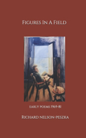 Figures In A Field: Early Poems 1969-1981