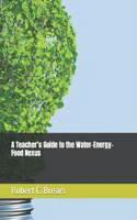 Teacher's Guide to the Water-Energy-Food Nexus