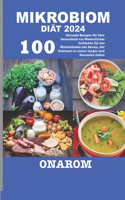 Mikrobiom Diät 2024: 100 Gesunde Rezepte für Ihre Gesundheit ein Wesentlicher Leitfaden für das Wohlbefinden des Darms, der Schlüssel zu einem langen und Gesunden Leben