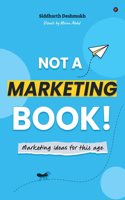 Not a Marketing Book!: Marketing Ideas for this Age