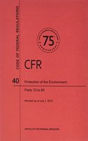 Code of Federal Regulations, Title 40, Protection of Environment, PT. 72-80, Revised as of July 1, 2013