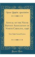 Annual of the Neuse Baptist Association of North Carolina, 1996: Sixty-Eight Annual Session (Classic Reprint)