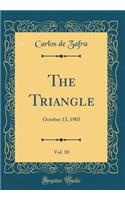 The Triangle, Vol. 10: October 13, 1903 (Classic Reprint)