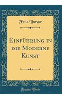Einführung in die Moderne Kunst (Classic Reprint)