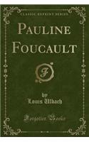 Pauline Foucault (Classic Reprint)