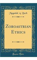 Zoroastrian Ethics (Classic Reprint)