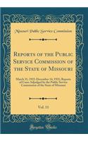 Reports of the Public Service Commission of the State of Missouri, Vol. 11: March 31, 1921-December 14, 1921; Reports of Cases Adjudged by the Public Service Commission of the State of Missouri (Classic Reprint)